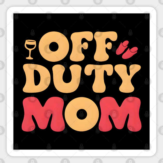 Off Duty Mom: Taking a Break But Never Off Duty Magnet by MakerMind8.2